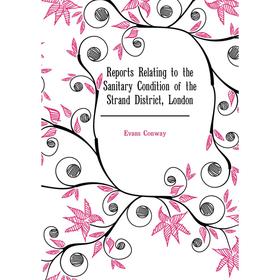 

Книга Reports Relating to the Sanitary Condition of the Strand District, London. Evans Conway