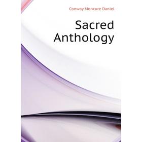 

Книга Sacred Anthology. Conway Moncure Daniel