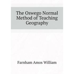 

Книга The Oswego Normal Method of Teaching Geography