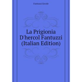 

Книга La Prigionia D'hercol Fantuzzi