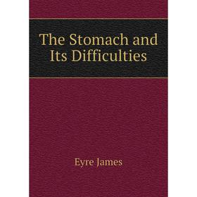 

Книга The Stomach and Its Difficulties