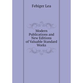 

Книга Modern Publications and New Editions of Valuable Standard Works