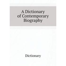 

Книга A Dictionary of Contemporary Biography