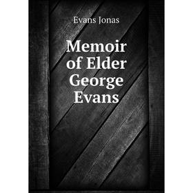 

Книга Memoir of Elder George Evans