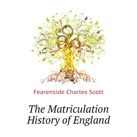 

Книга The Matriculation History of England