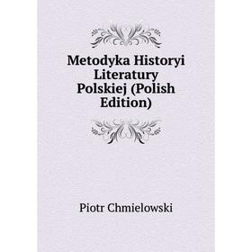 

Книга Metodyka Historyi Literatury Polskiej (Polish Edition)