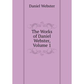 

Книга The Works of Daniel Webster, Volume 1