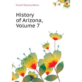 

Книга History of Arizona, Volume 7