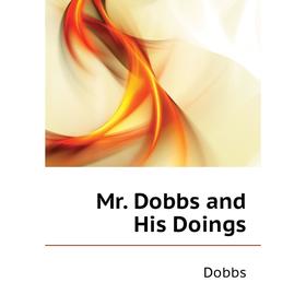 

Книга Mr Dobbs and His Doings