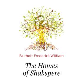 

Книга The Homes of Shakspere