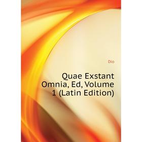 

Книга Quae Exstant Omnia, Ed, Volume 1 (Latin Edition). Dio