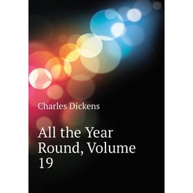 

Книга All the Year Round,. Volume 19