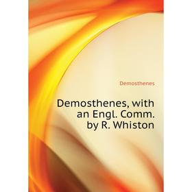 

Книга Demosthenes, with an Engl. Comm. by R. Whiston