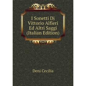 

Книга I Sonetti Di Vittorio Alfieri Ed Altri Saggi (Italian Edition)