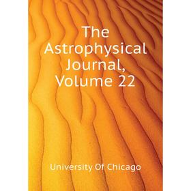 

Книга The Astrophysical Journal, Volume 22. University Of Chicago