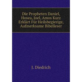

Книга Die Propheten Daniel, Hosea, Joel, Amos Kurz Erklärt Für Heilsbegierige, Aufmerksame Bibelleser