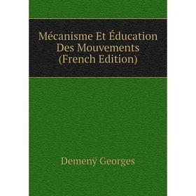

Книга Mécanisme Et Éducation Des Mouvements