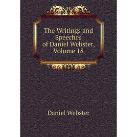 

Книга The Writings and Speeches of Daniel Webster, Volume 18
