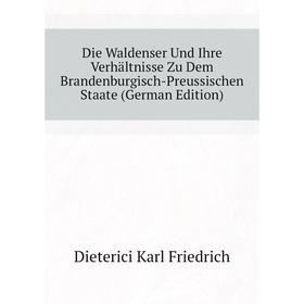 

Книга Die Waldenser Und Ihre Verhältnisse Zu Dem Brandenburgisch-Preussischen Staate (German Edition)