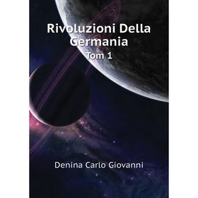 

Книга Rivoluzioni Della GermaniaTom 1. Denina Carlo Giovanni