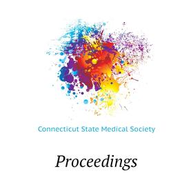

Книга Proceedings. Connecticut State Medical Society