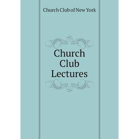 

Книга Church Club Lectures