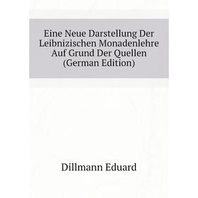 

Книга Eine Neue Darstellung Der Leibnizischen Monadenlehre Auf Grund Der Quellen (German Edition)