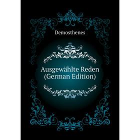 

Книга Ausgewählte Reden (German Edition)