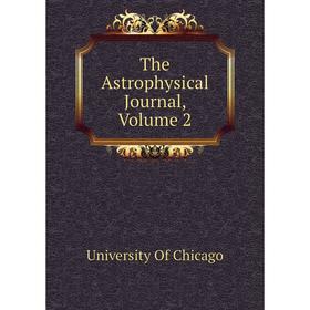 

Книга The Astrophysical Journal, Volume 2. University Of Chicago