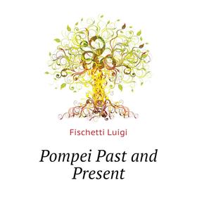 

Книга Pompei Past and Present. Fischetti Luigi