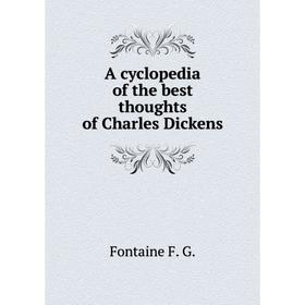 

Книга A cyclopedia of the best thoughts of Charles Dickens