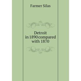 

Книга Detroit in 1890 compared with 1870