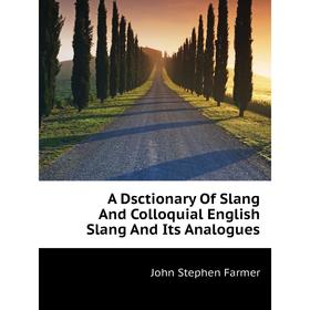 

Книга A Dsctionary Of Slang And Colloquial English Slang And Its Analogues