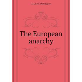 

Книга The European anarchy. Dickinson G. Lowes