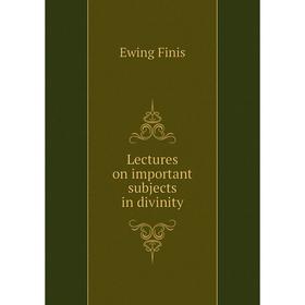 

Книга Lectures on important subjects in divinity