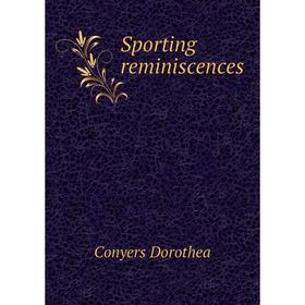 

Книга Sporting reminiscences. Conyers Dorothea
