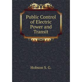 

Книга Public Control of Electric Power and Transit. Hobson S. G.