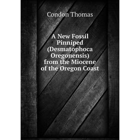 

Книга A New Fossil Pinniped (Desmatophoca Oregonensis) from the Miocene of the Oregon Coast