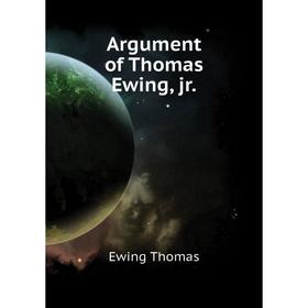 

Книга Argument of Thomas Ewing