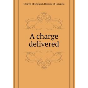 

Книга A charge delivered