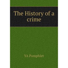 

Книга The History of a crime. YA Pamphlet