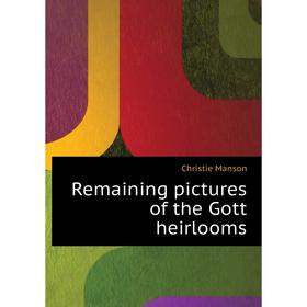 

Книга Remaining pictures of the Gott heirlooms. Christie Manson