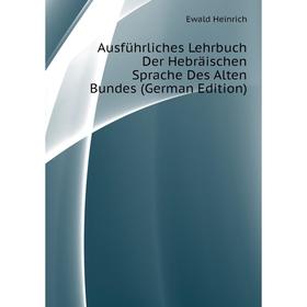 

Книга Ausführliches Lehrbuch Der Hebräischen Sprache Des Alten Bundes (German Edition)