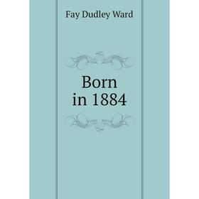 

Книга Born in 1884