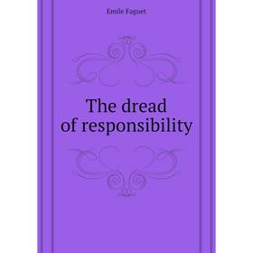 

Книга The dread of responsibility. Emile Faguet