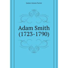

Книга Adam Smith (1723-1790)