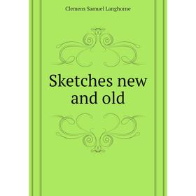 

Книга Sketches new and old. Clemens Samuel Langhorne