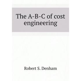 

Книга The A-B-C of cost engineering. Robert S. Denham