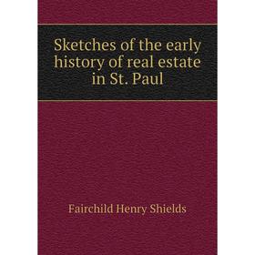 

Книга Sketches of the early history of real estate in St. Paul