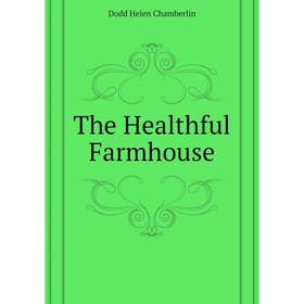 

Книга The Healthful Farmhouse. Dodd Helen Chamberlin